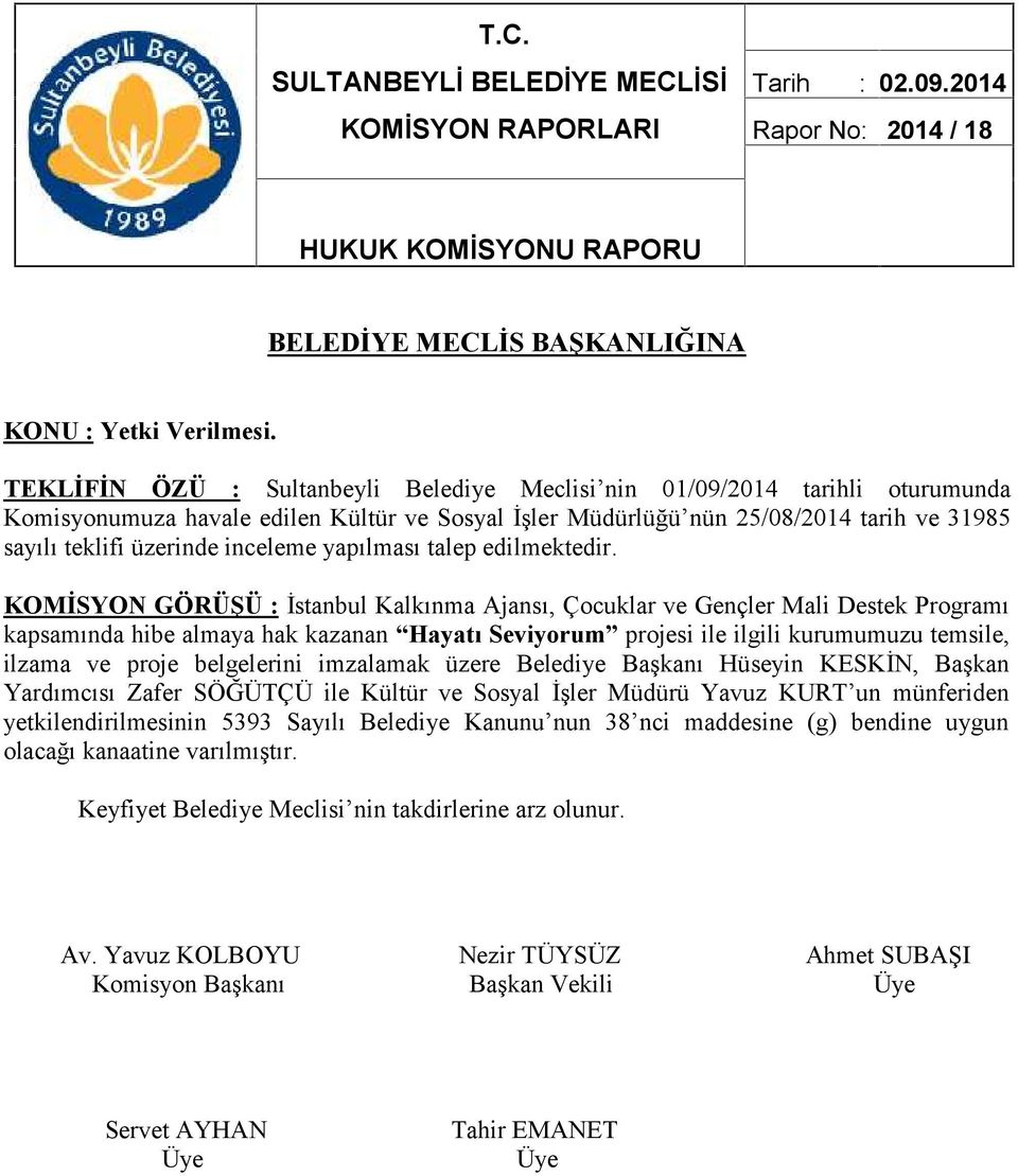 KOMİSYON GÖRÜŞÜ : İstanbul Kalkınma Ajansı, Çocuklar ve Gençler Mali Destek Programı kapsamında hibe almaya hak kazanan Hayatı Seviyorum projesi ile ilgili kurumumuzu temsile, ilzama ve proje