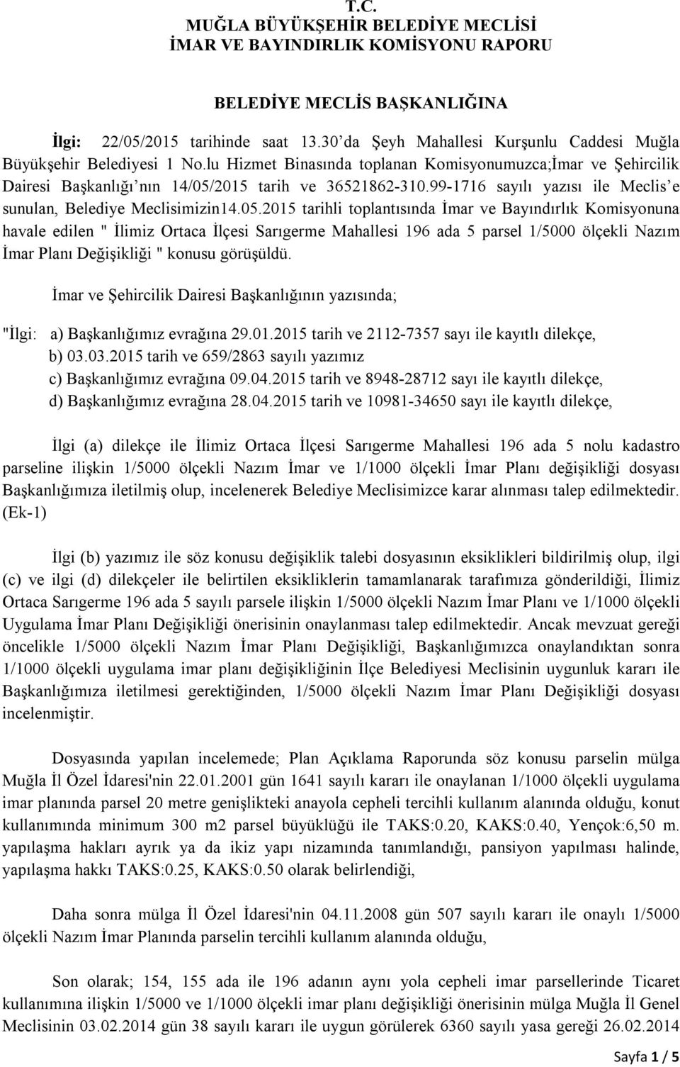 99-1716 sayılı yazısı ile Meclis e sunulan, Belediye Meclisimizin14.05.