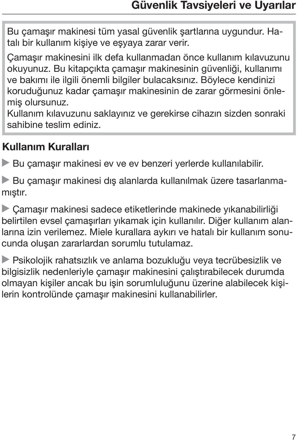 Böylece kendinizi koruduğunuz kadar çamaşır makinesinin de zarar görmesini önlemiş olursunuz. Kullanım kılavuzunu saklayınız ve gerekirse cihazın sizden sonraki sahibine teslim ediniz.