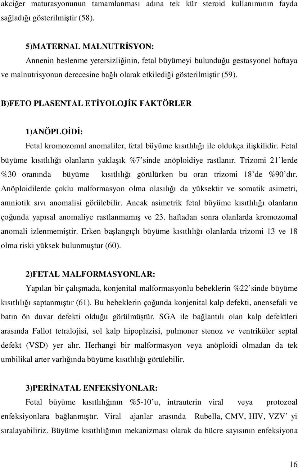 B)FETO PLASENTAL ETĐYOLOJĐK FAKTÖRLER 1)ANÖPLOĐDĐ: Fetal kromozomal anomaliler, fetal büyüme kısıtlılığı ile oldukça ilişkilidir.