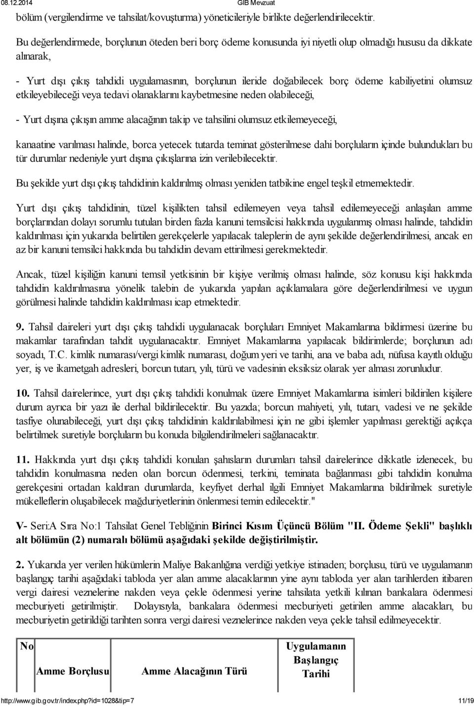 kabiliyetini olumsuz etkileyebileceği veya tedavi olanaklarını kaybetmesine neden olabileceği, Yurt dışına çıkışın amme alacağının takip ve tahsilini olumsuz etkilemeyeceği, kanaatine varılması