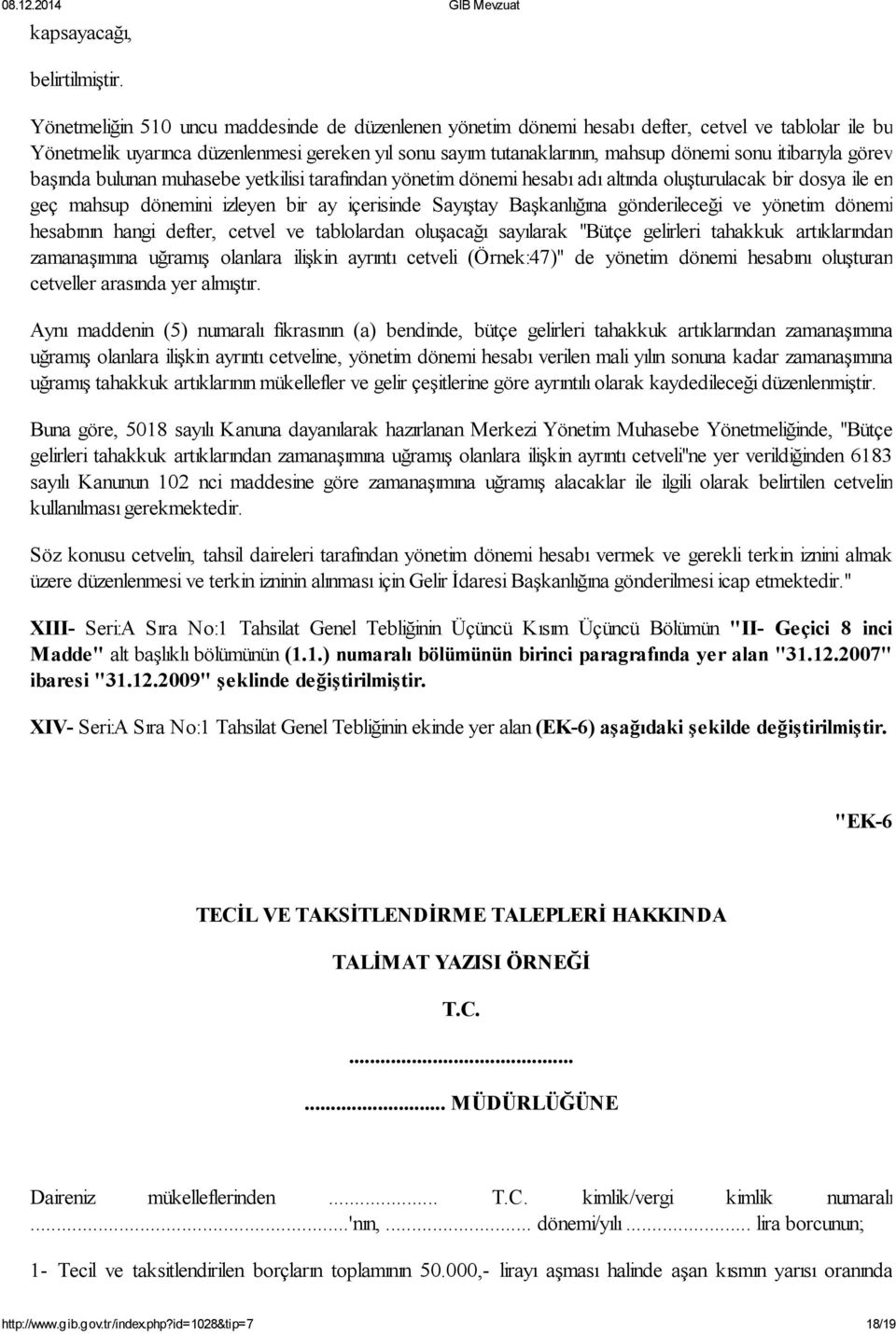 itibarıyla görev başında bulunan muhasebe yetkilisi tarafından yönetim dönemi hesabı adı altında oluşturulacak bir dosya ile en geç mahsup dönemini izleyen bir ay içerisinde Sayıştay Başkanlığına