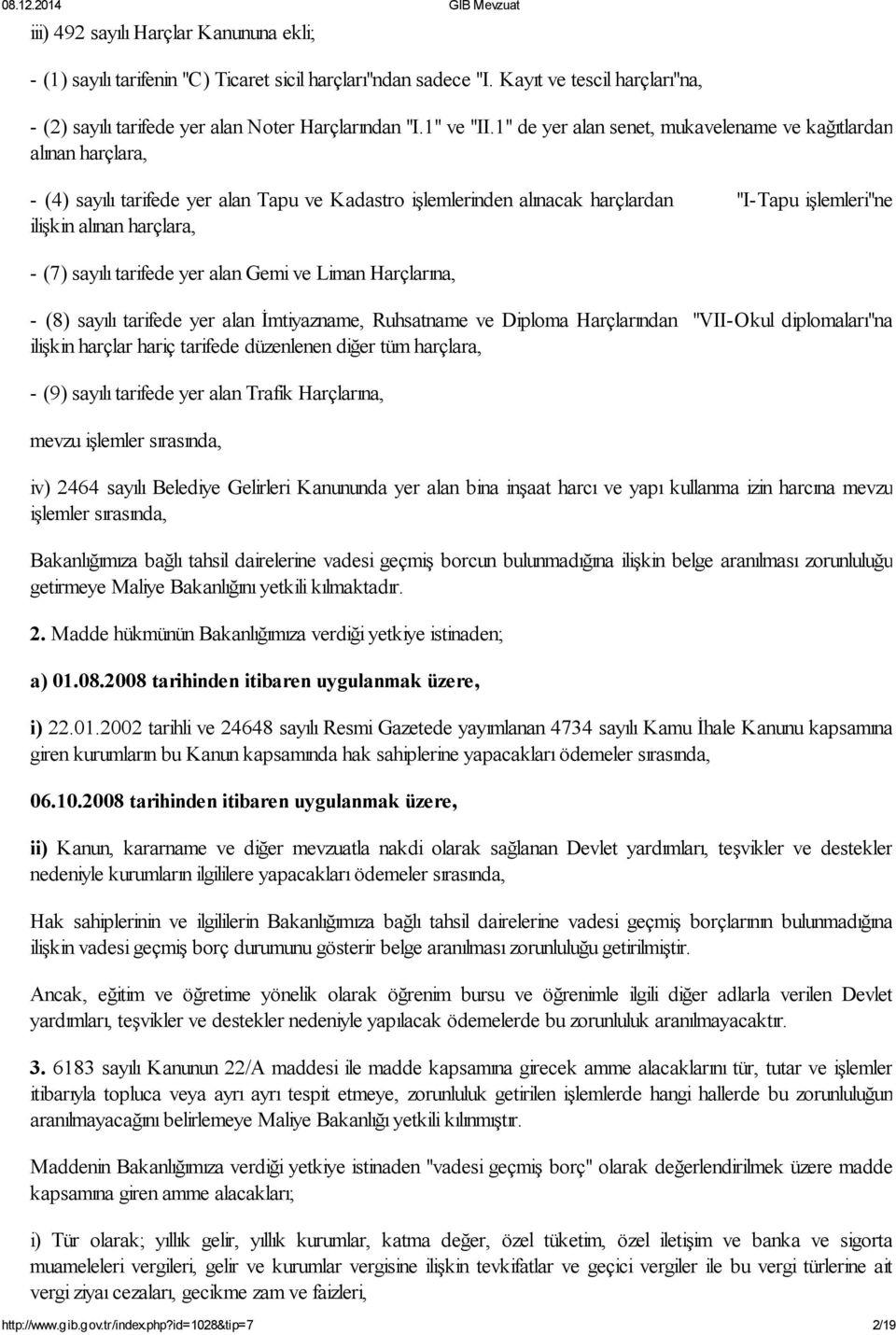 sayılı tarifede yer alan Gemi ve Liman Harçlarına, (8) sayılı tarifede yer alan İmtiyazname, Ruhsatname ve Diploma Harçlarından "VII Okul diplomaları"na ilişkin harçlar hariç tarifede düzenlenen