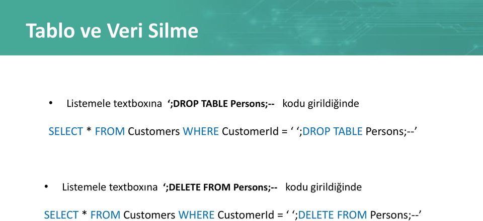 Persons;-- Listemele textboxına ;DELETE FROM Persons;-- kodu