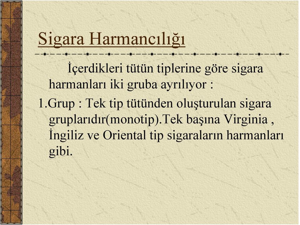 Grup : Tek tip tütünden oluşturulan sigara