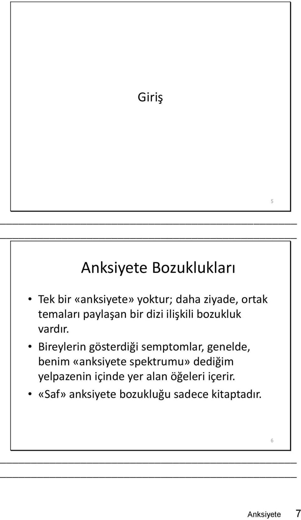 Bireylerin gösterdiği semptomlar, genelde, benim «anksiyete spektrumu»