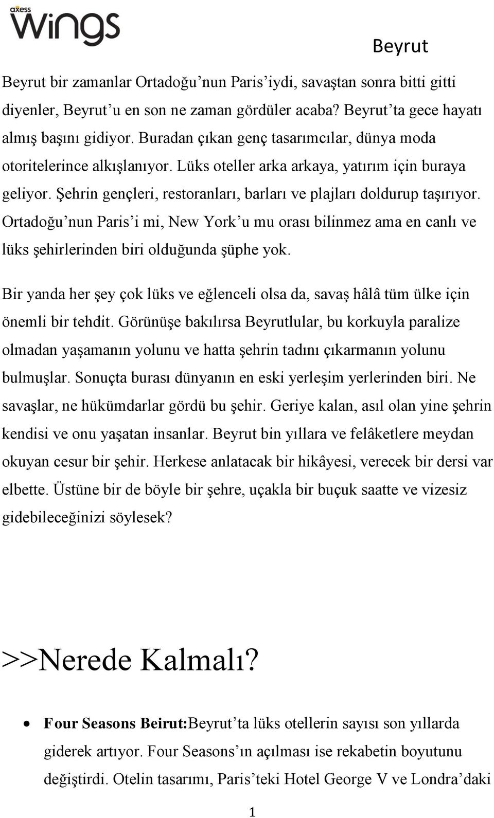 Ortadoğu nun Paris i mi, New York u mu orası bilinmez ama en canlı ve lüks şehirlerinden biri olduğunda şüphe yok.