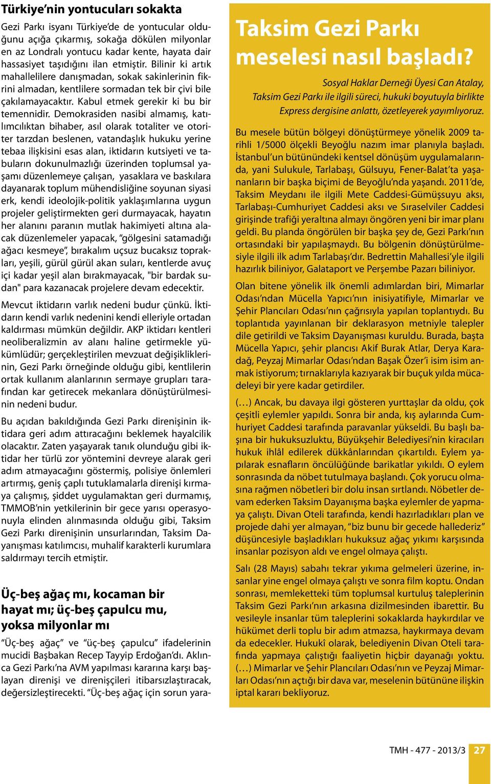 Demokrasiden nasibi almamış, katılımcılıktan bihaber, asıl olarak totaliter ve otoriter tarzdan beslenen, vatandaşlık hukuku yerine tebaa ilişkisini esas alan, iktidarın kutsiyeti ve tabuların