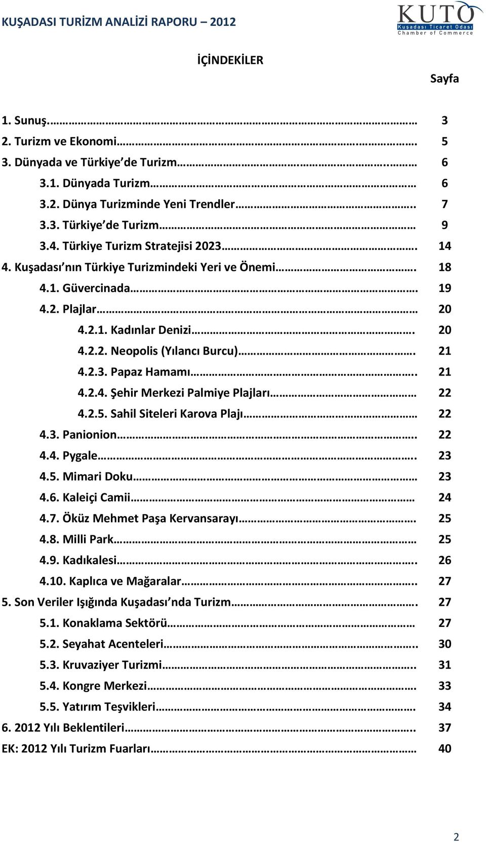 . 21 4.2.4. Şehir Merkezi Palmiye Plajları 22 4.2.5. Sahil Siteleri Karova Plajı 22 4.3. Panionion.. 22 4.4. Pygale.. 23 4.5. Mimari Doku 23 4.6. Kaleiçi Camii 24 4.7. Öküz Mehmet Paşa Kervansarayı.