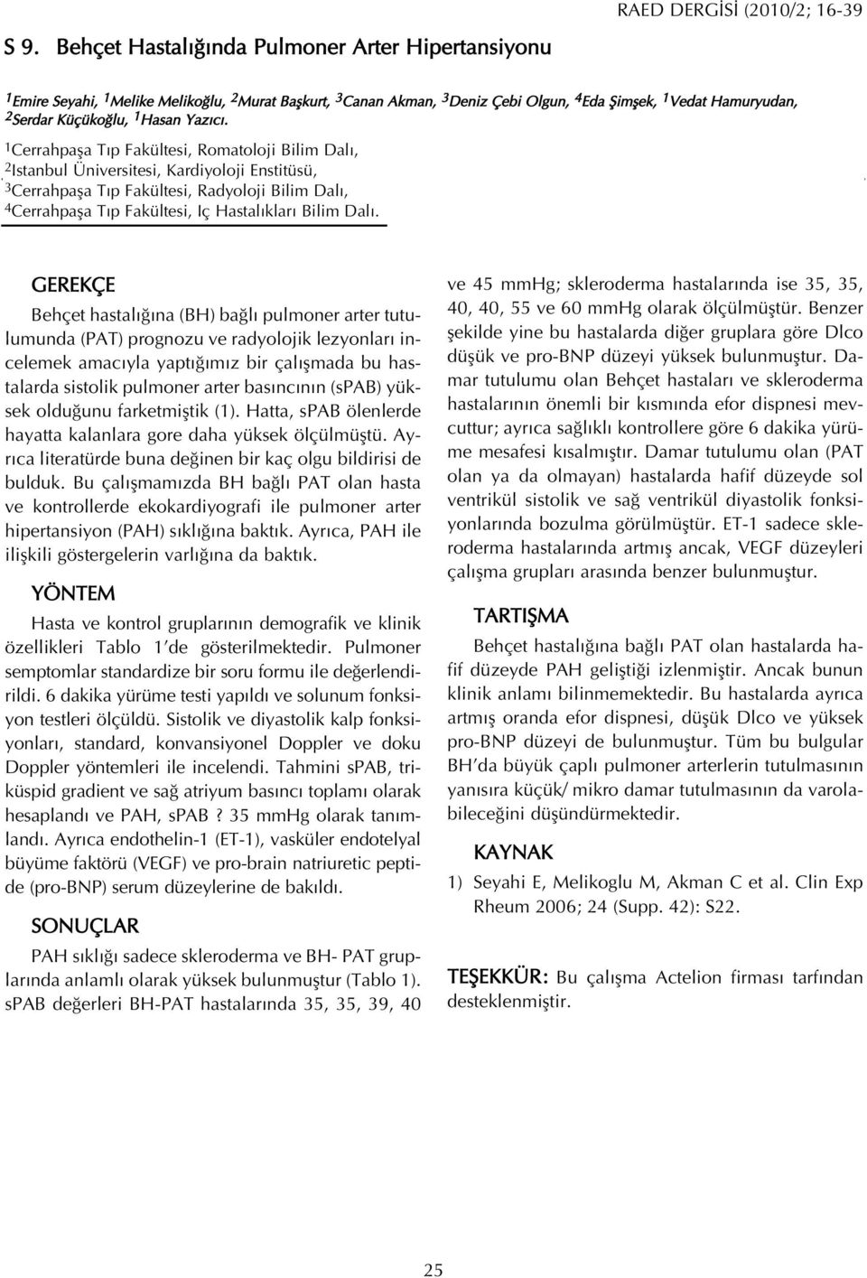 1 Cerrahpafla T p Fakültesi, Romatoloji Bilim Dal, 2 Istanbul Üniversitesi, Kardiyoloji Enstitüsü, 3 Cerrahpafla T p Fakültesi, Radyoloji Bilim Dal, 4 Cerrahpafla T p Fakültesi, Iç Hastal klar Bilim