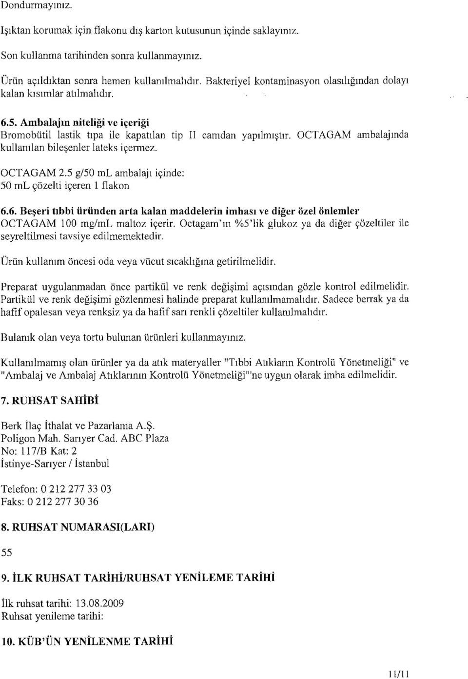 kullamlan bile~enler lateks i9ermez. OCTAGAM ambalajmda OCT AGAM 2.5 g/50 ml ambalaj1 i9inde: 50 ml <;:iizelti i<;:eren 1 flakon 6.