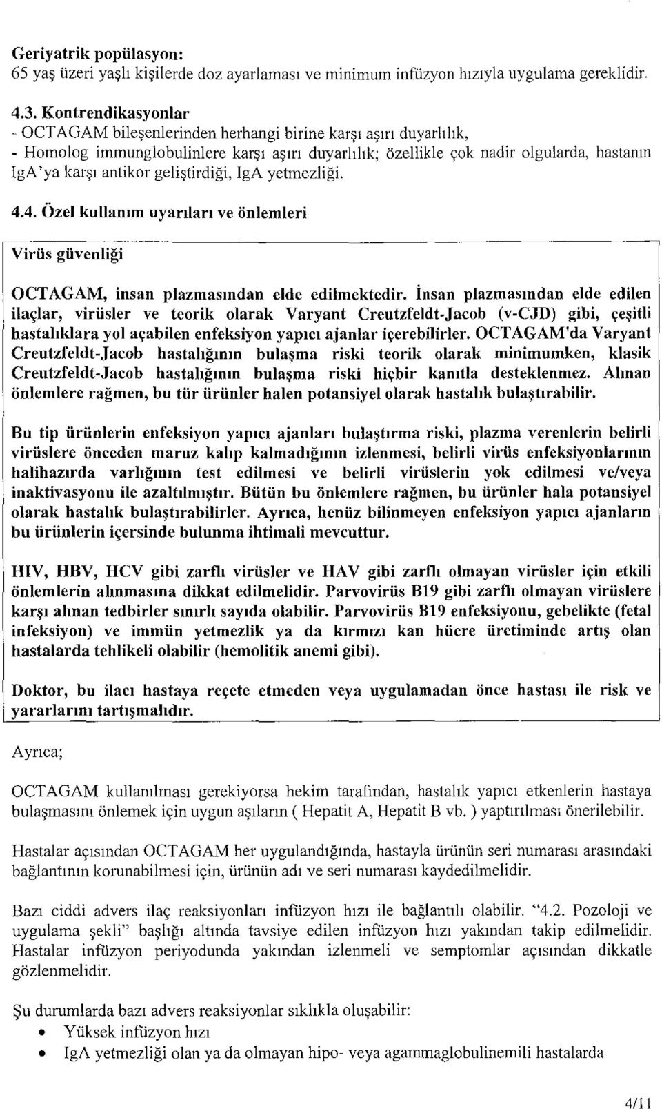 geli~tirdigi, IgA yetmezligi. 4.4. Ozel kullamm uyanlan ve iinlemleri Viriis giivenligi OCTAGAM, insan plazmasmdan elde edilmektedir.