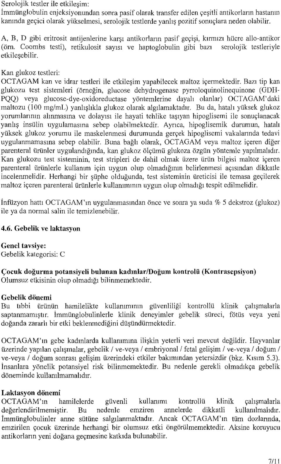 Coombs testi), retikulosit sayrsr ve haptoglobulin gibi bazr serolojik testleriyle etkilqebilir. Kan glukoz testleri: OCT AGAM kan ve idrar testleri ile etkile~im yapabilecek maltoz iyennektedir.