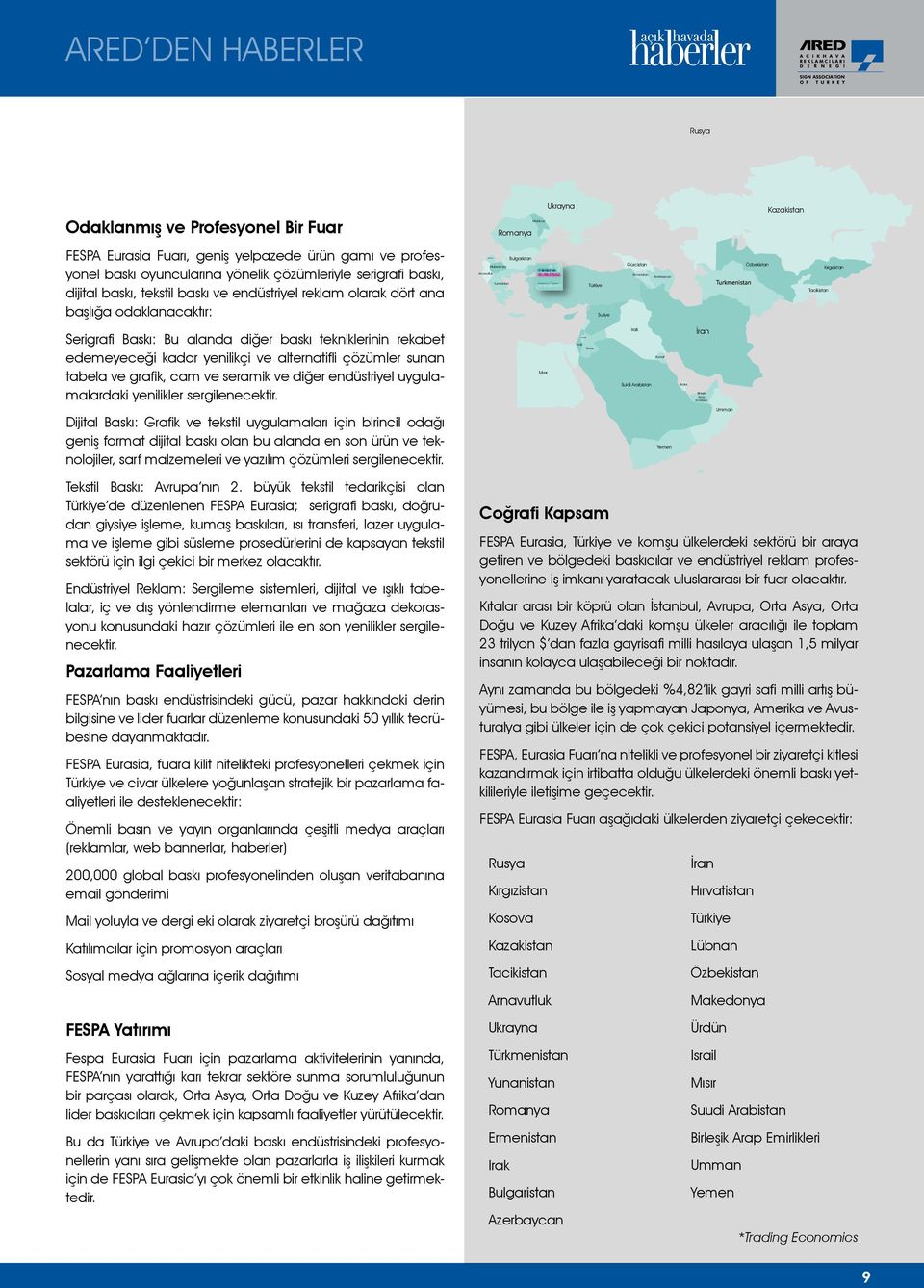 Ermenistan Azerbaycan Özbekistan Kırgızistan Tacikistan Serigrafi Baskı: Bu alanda diğer baskı tekniklerinin rekabet edemeyeceği kadar yenilikçi ve alternatifli çözümler sunan tabela ve grafik, cam