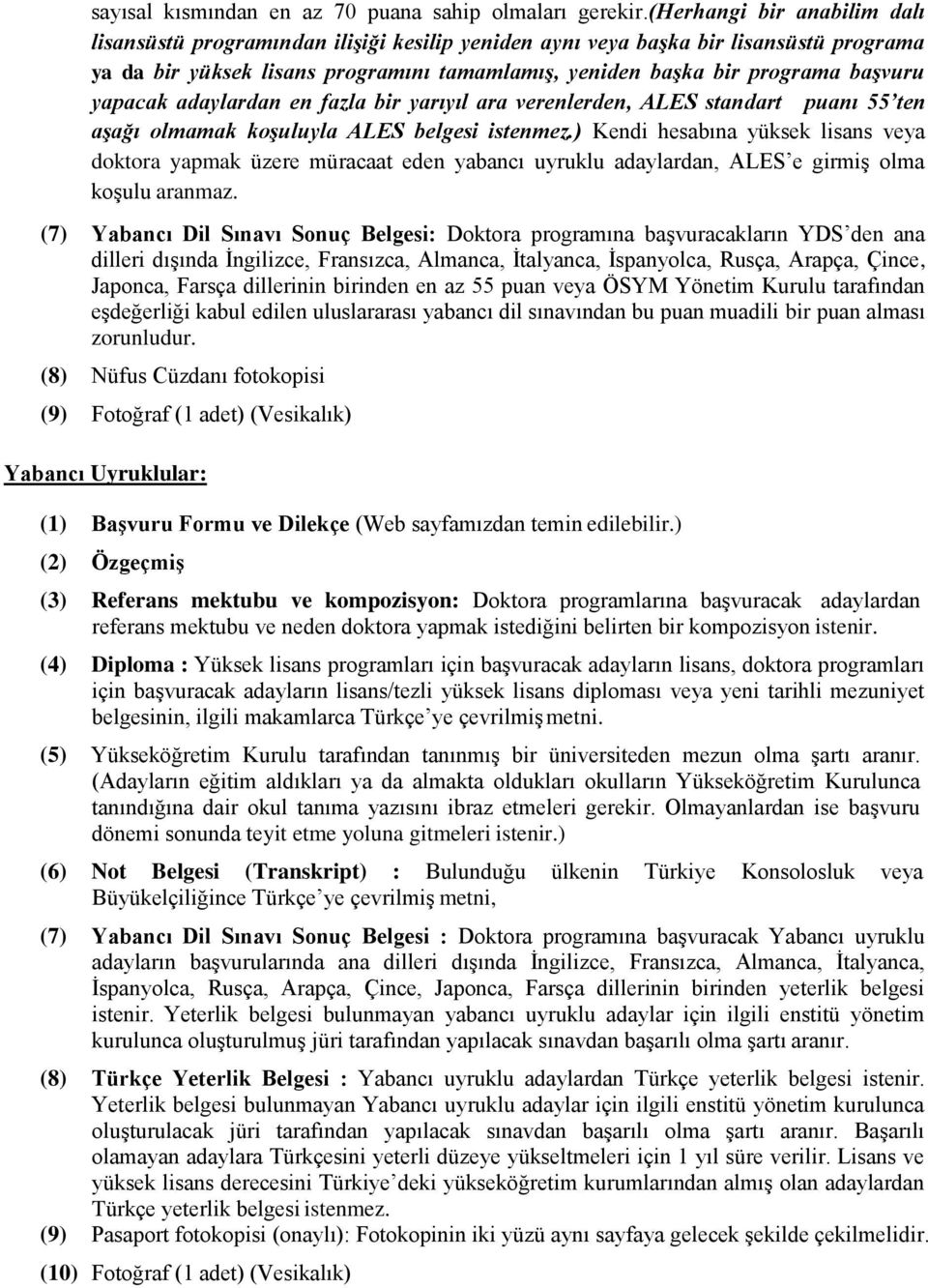 yapacak adaylardan en fazla bir yarıyıl ara verenlerden, ALES standart puanı 55 ten aşağı olmamak koşuluyla ALES belgesi istenmez.