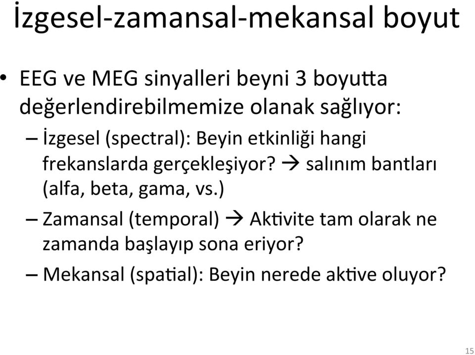 frekanslarda gerçekleşiyor? à salınım bantları (alfa, beta, gama, vs.