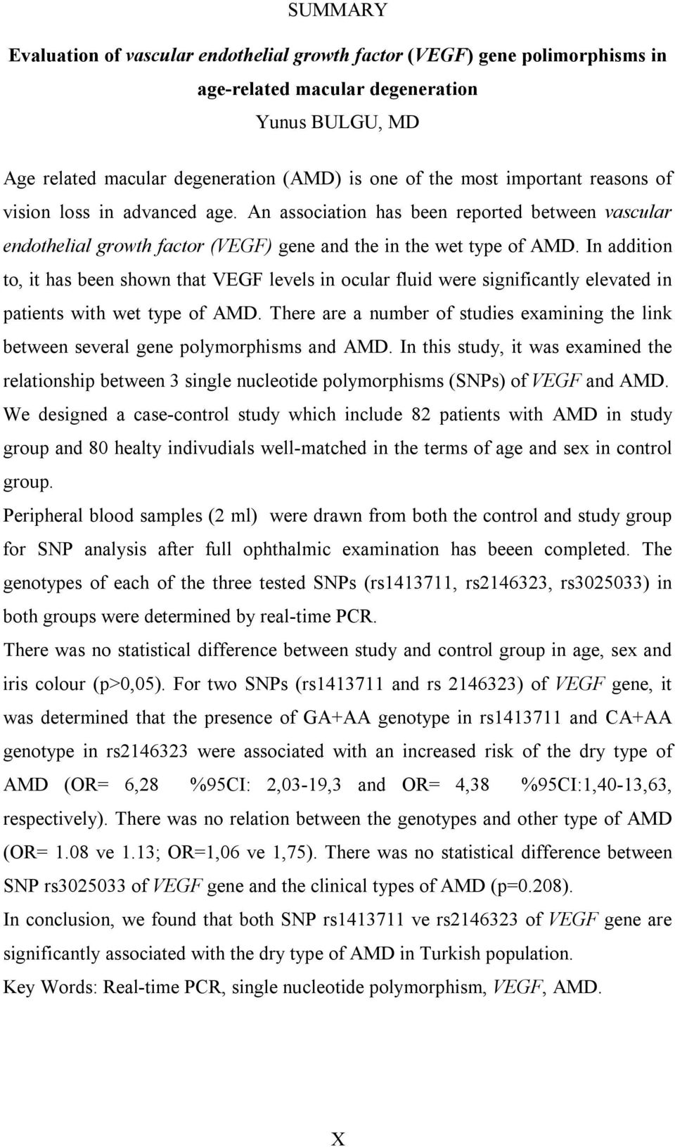 In addition to, it has been shown that VEGF levels in ocular fluid were significantly elevated in patients with wet type of AMD.