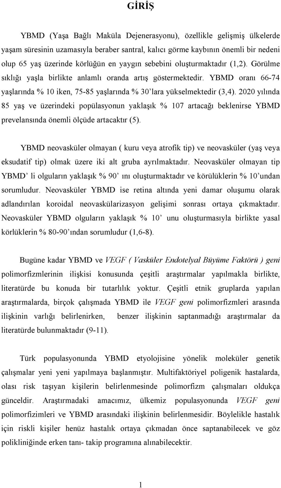 2020 yılında 85 yaş ve üzerindeki popülasyonun yaklaşık % 107 artacağı beklenirse YBMD prevelansında önemli ölçüde artacaktır (5).