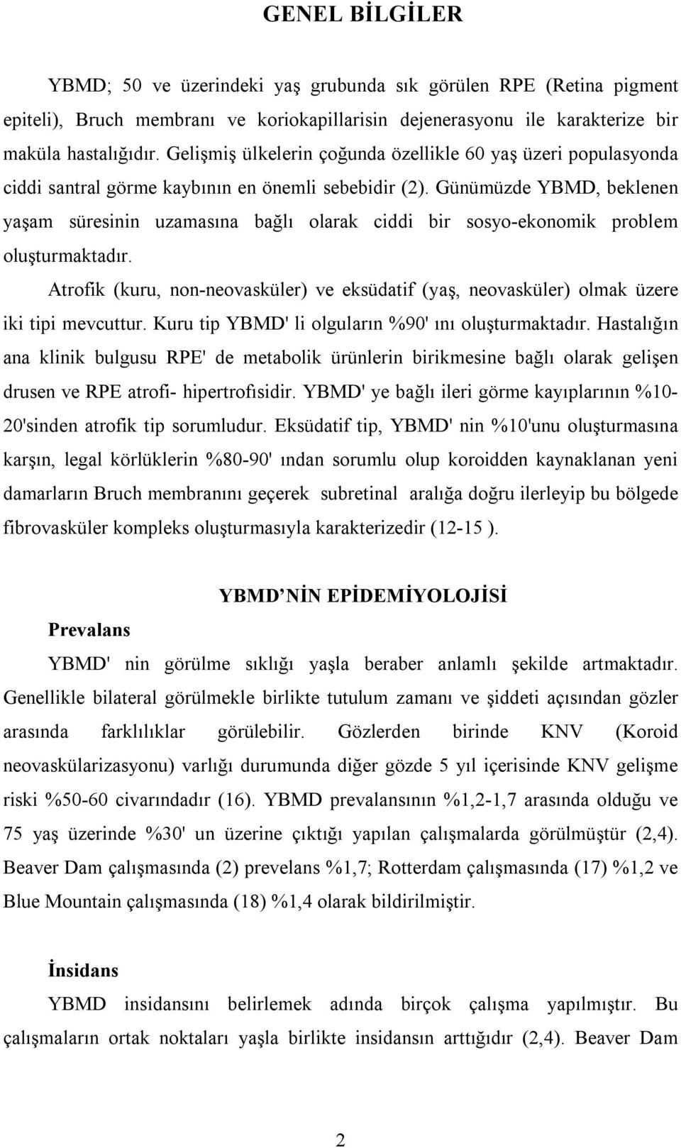 Günümüzde YBMD, beklenen yaşam süresinin uzamasına bağlı olarak ciddi bir sosyo-ekonomik problem oluşturmaktadır.