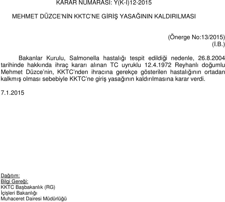 2004 tarihinde hakkında ihraç kararı alınan TC uyruklu 12.4.1972 Reyhanlı doğumlu Mehmet Düzce nin, KKTC nden