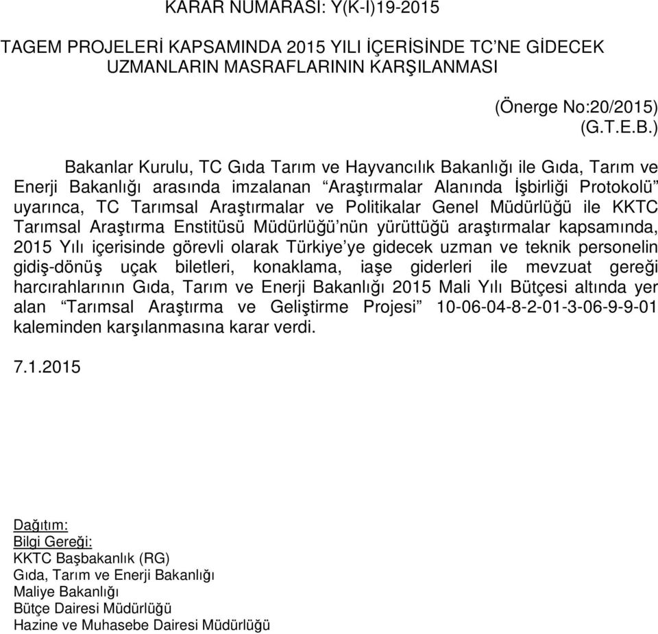 Politikalar Genel Müdürlüğü ile KKTC Tarımsal Araştırma Enstitüsü Müdürlüğü nün yürüttüğü araştırmalar kapsamında, 2015 Yılı içerisinde görevli olarak Türkiye ye gidecek uzman ve teknik personelin