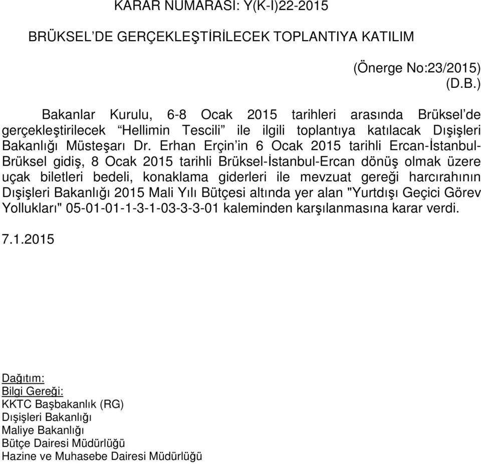 ) Bakanlar Kurulu, 6-8 Ocak 2015 tarihleri arasında Brüksel de gerçekleştirilecek Hellimin Tescili ile ilgili toplantıya katılacak Dışişleri Bakanlığı Müsteşarı Dr.