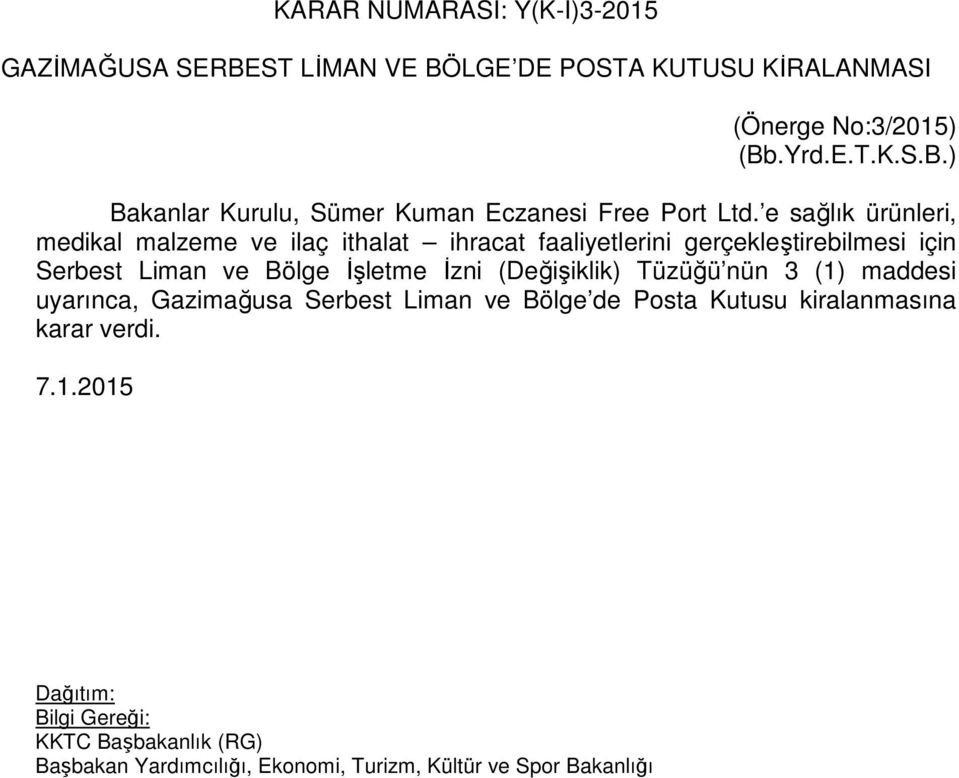 İşletme İzni (Değişiklik) Tüzüğü nün 3 (1) maddesi uyarınca, Gazimağusa Serbest Liman ve Bölge de Posta Kutusu kiralanmasına