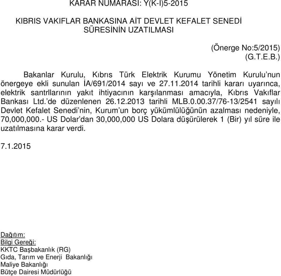 37/76-13/2541 sayılı Devlet Kefalet Senedi nin, Kurum un borç yükümlülüğünün azalması nedeniyle, 70,000,000.