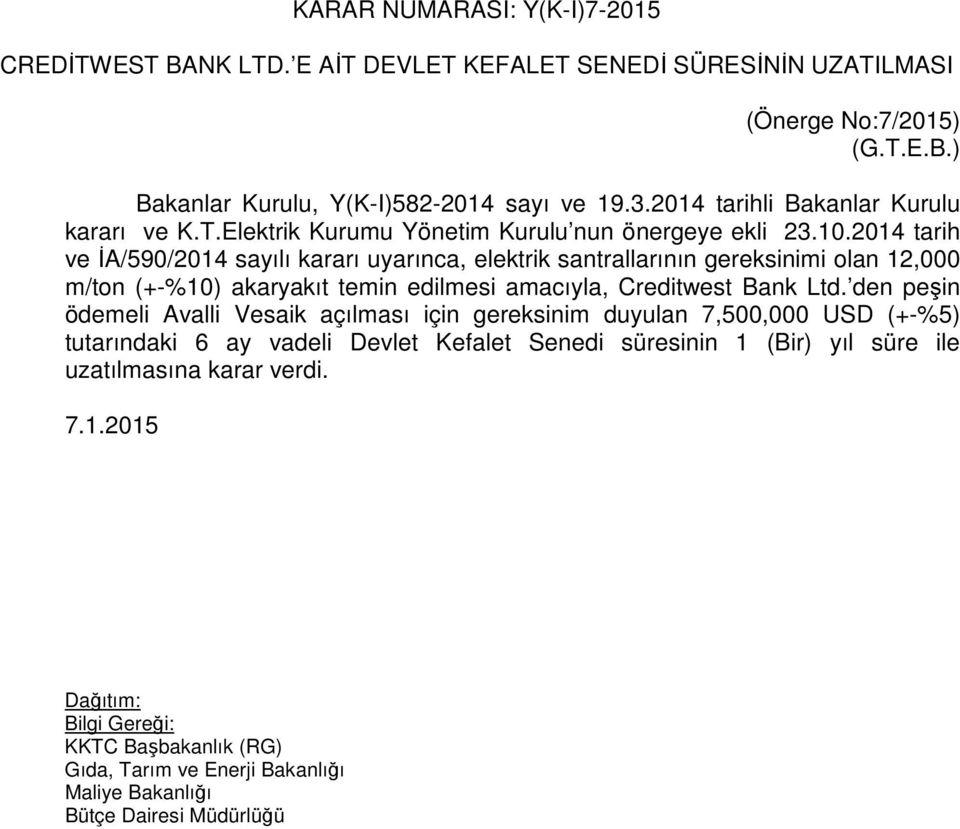 2014 tarih ve İA/590/2014 sayılı kararı uyarınca, elektrik santrallarının gereksinimi olan 12,000 m/ton (+-%10) akaryakıt temin edilmesi amacıyla, Creditwest Bank Ltd.