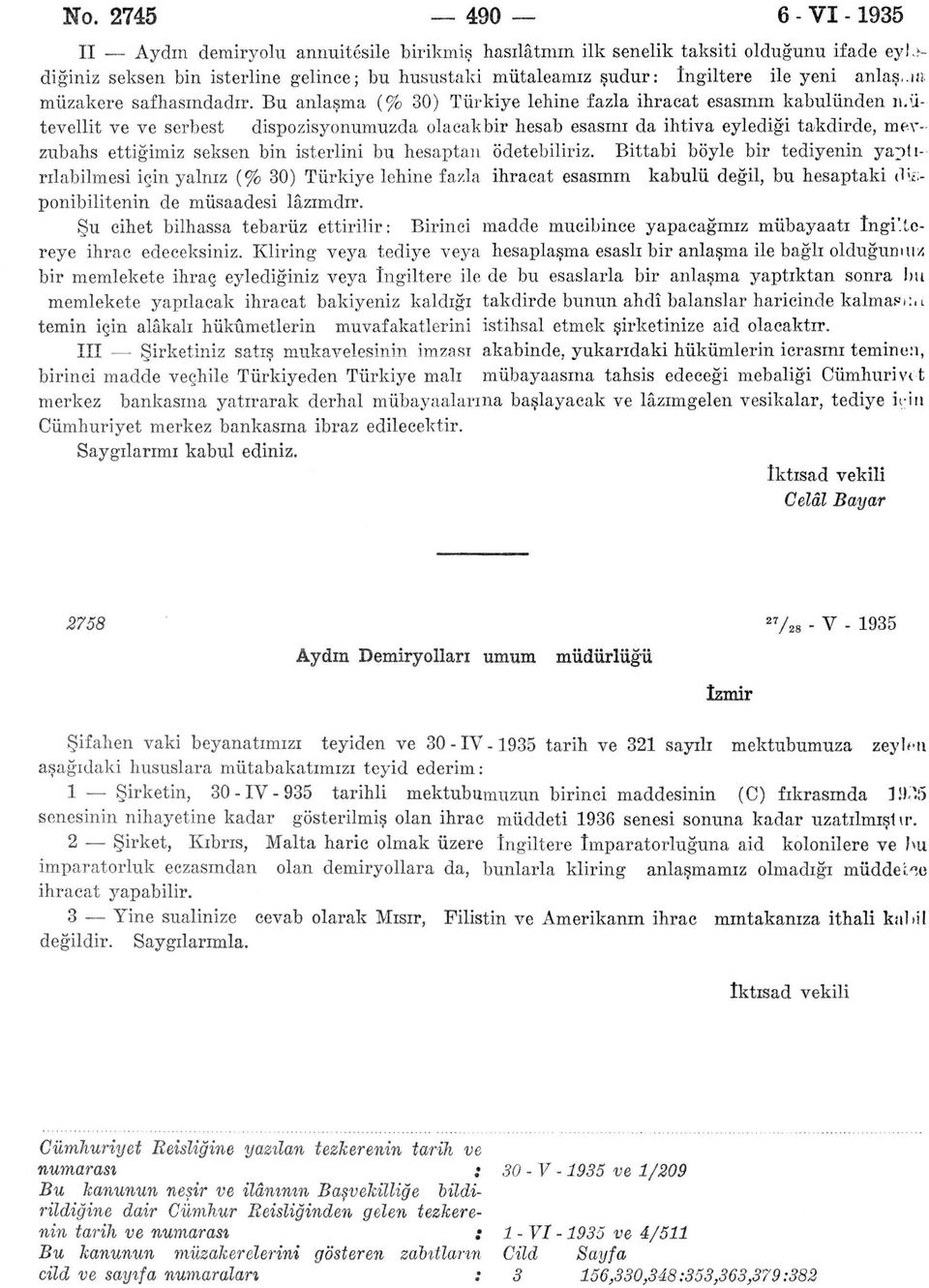 Bu anlaşma (% 30) Türkiye lehine fazla ihracat esasının kabulünden mütevellit ve ve serbest dispozisyonumuzda olacakbir hesab esasını da ihtiva eylediği takdirde, mevzubahs ettiğimiz seksen bin