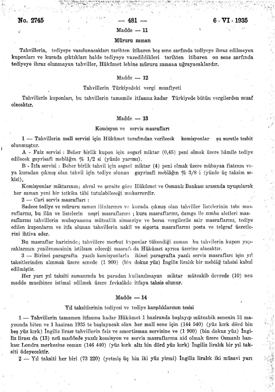 Madde 12 Tahvillerin Türkiyedeki vergi muafiyeti Tahvillerle kuponları, bu tahvillerin tamamile itfasına kadar olacaktır.