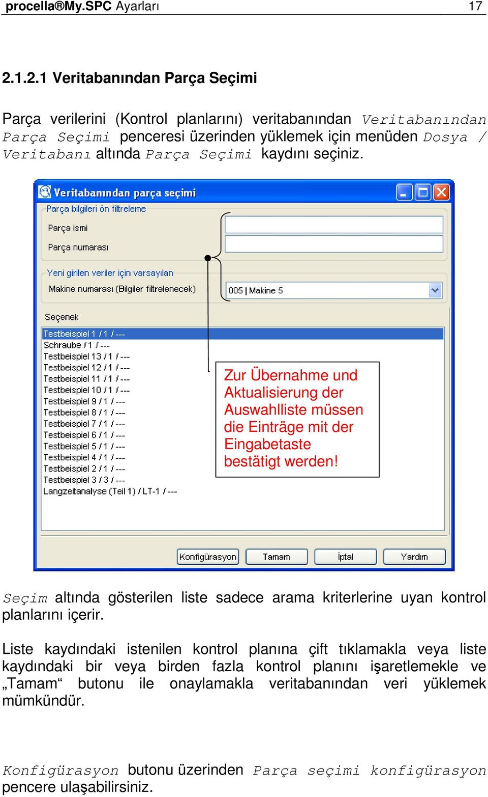 altında Parça Seçimi kaydını seçiniz. Zur Übernahme und Aktualisierung der Auswahlliste müssen die Einträge mit der Eingabetaste bestätigt werden!