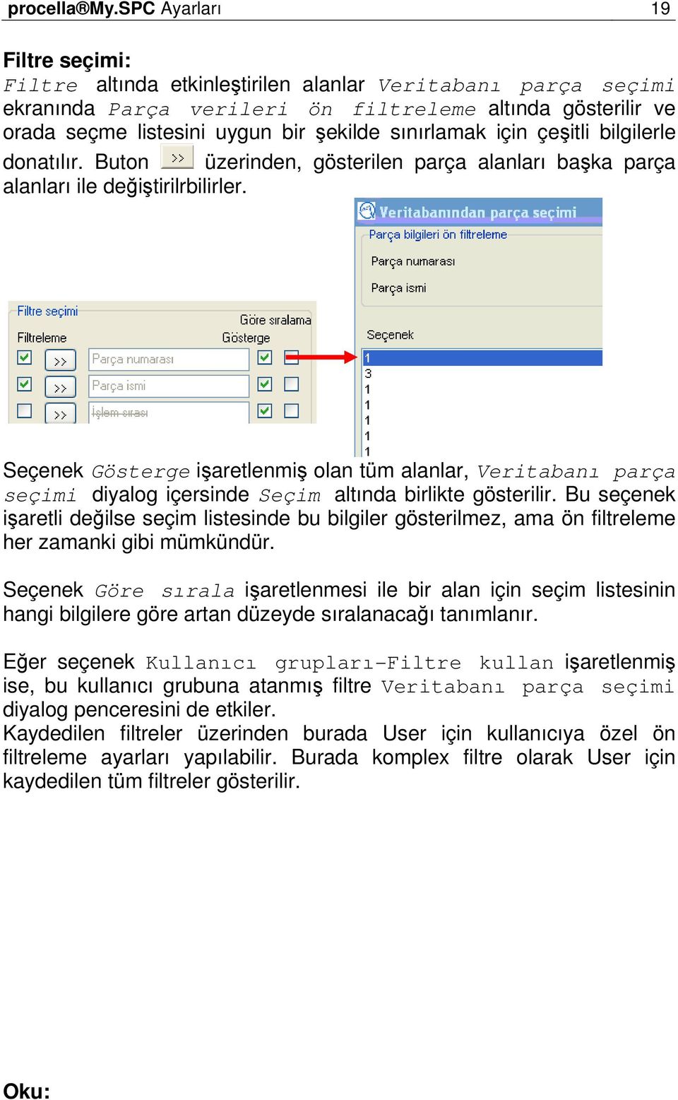 sınırlamak için çeşitli bilgilerle donatılır. Buton üzerinden, gösterilen parça alanları başka parça alanları ile değiştirilrbilirler.