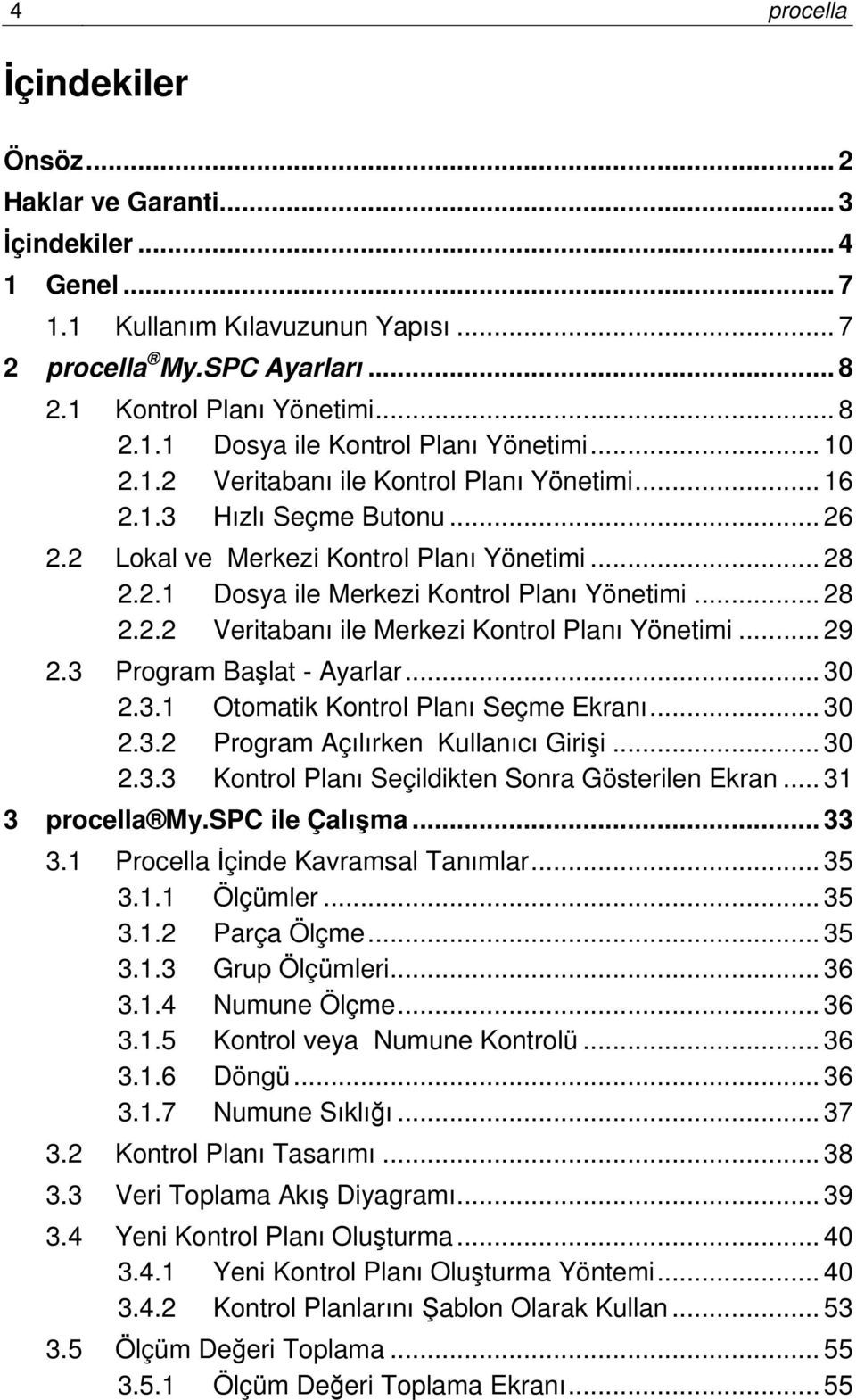 .. 29 2.3 Program Başlat - Ayarlar... 30 2.3.1 Otomatik Kontrol Planı Seçme Ekranı... 30 2.3.2 Program Açılırken Kullanıcı Girişi... 30 2.3.3 Kontrol Planı Seçildikten Sonra Gösterilen Ekran.