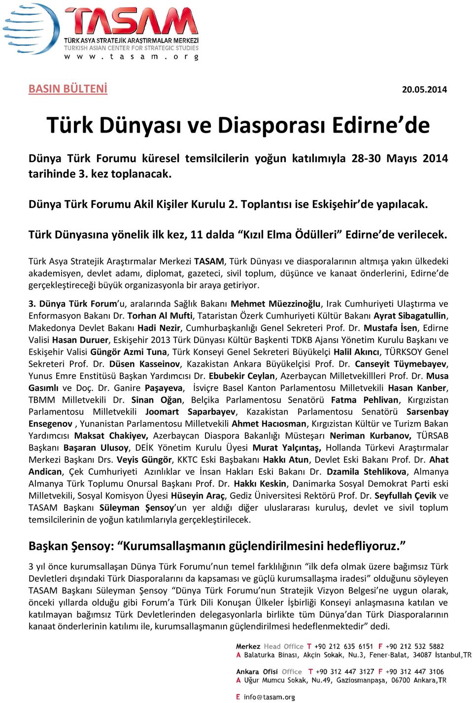 Türk Asya Stratejik Araştırmalar Merkezi TASAM, Türk Dünyası ve diasporalarının altmışa yakın ülkedeki akademisyen, devlet adamı, diplomat, gazeteci, sivil toplum, düşünce ve kanaat önderlerini,