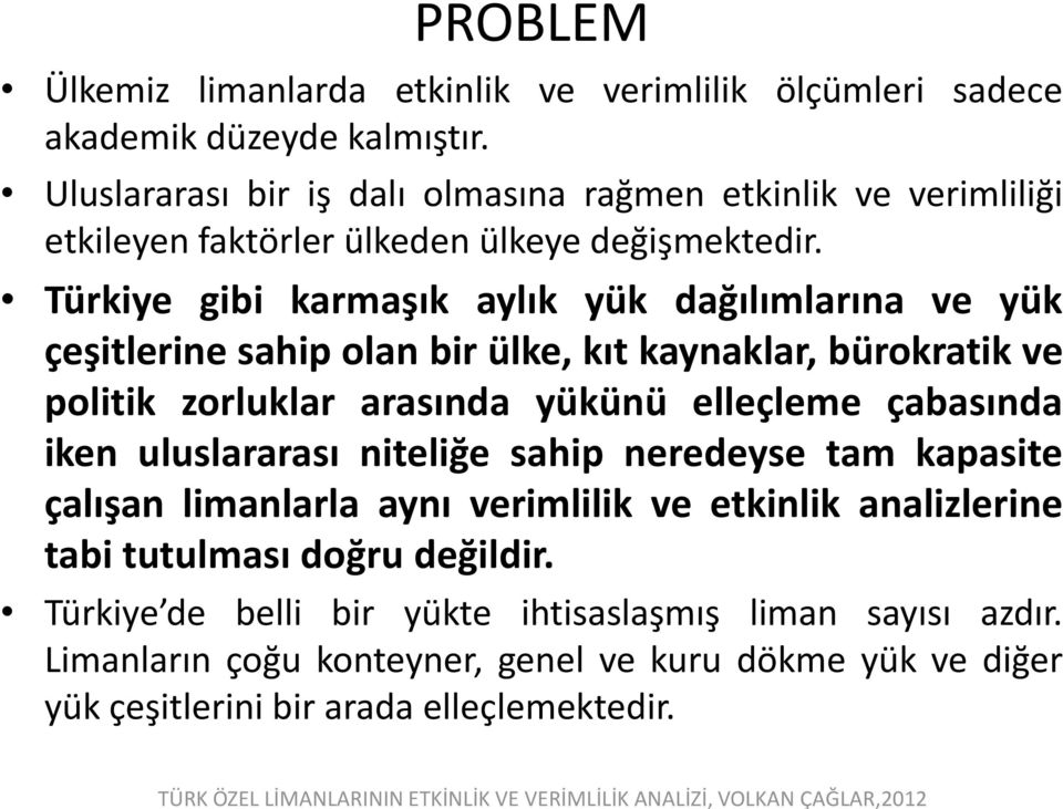 Türkiye gibi karmaşık aylık yük dağılımlarına ve yük çeşitlerine sahip olan bir ülke, kıt kaynaklar, bürokratik ve politik zorluklar arasında yükünü elleçleme çabasında iken uluslararası