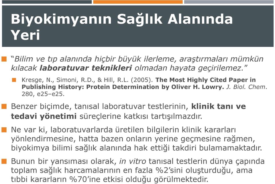 Benzer biçimde, tanısal laboratuvar testlerinin, klinik tanı ve tedavi yönetimi süreçlerine katkısı tartışılmazdır.