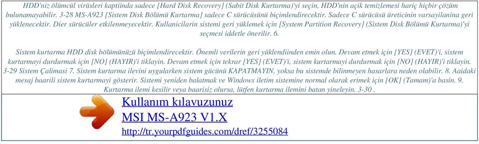 Kullanicilarin sistemi geri yüklemek için [System Partition Recovery] (Sistem Disk Bölümü Kurtarma)'yi seçmesi iddetle önerilir. 6. Sistem kurtarma HDD disk bölümünüzü biçimlendirecektir.
