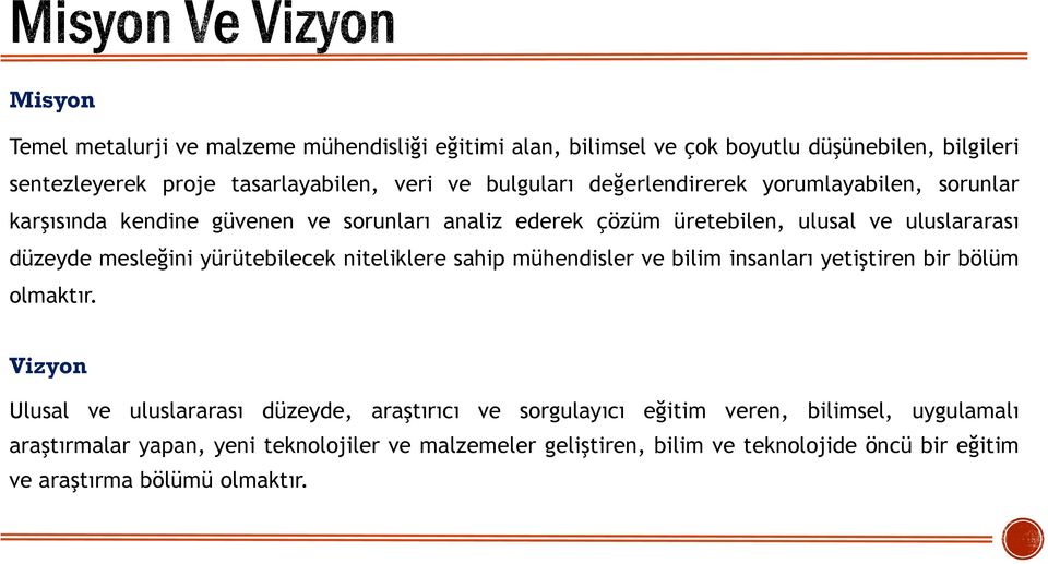 mesleğini yürütebilecek niteliklere sahip mühendisler ve bilim insanları yetiştiren bir bölüm olmaktır.