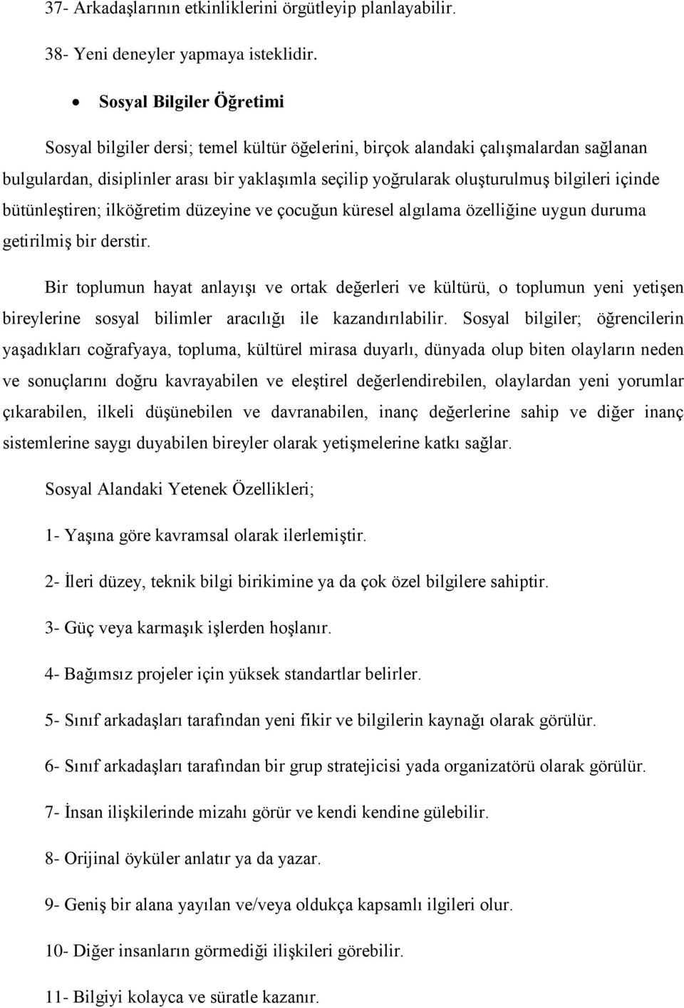 içinde bütünleģtiren; ilköğretim düzeyine ve çocuğun küresel algılama özelliğine uygun duruma getirilmiģ bir derstir.