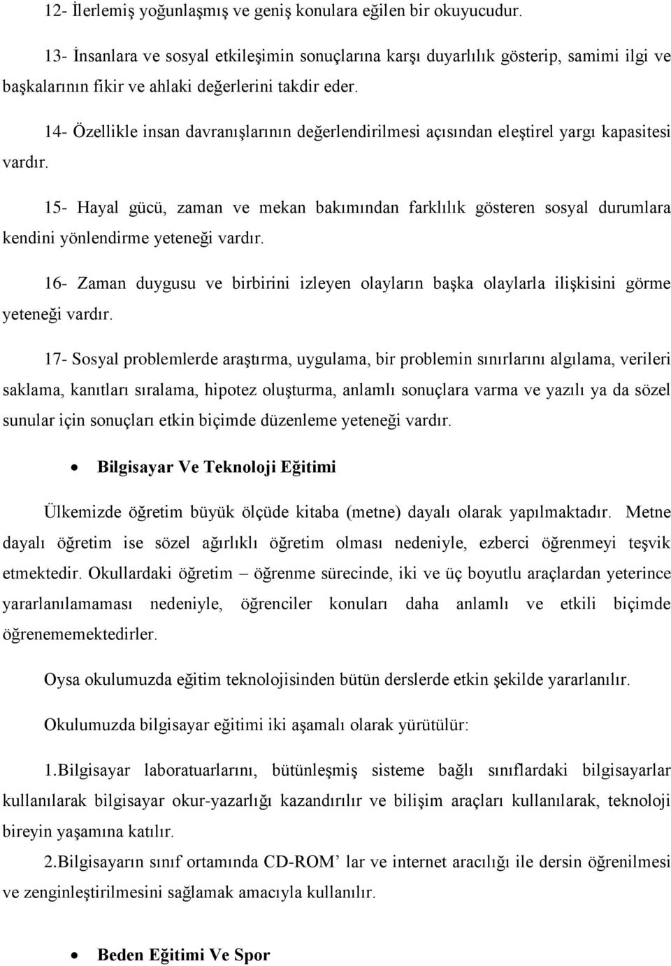 14- Özellikle insan davranıģlarının değerlendirilmesi açısından eleģtirel yargı kapasitesi vardır.