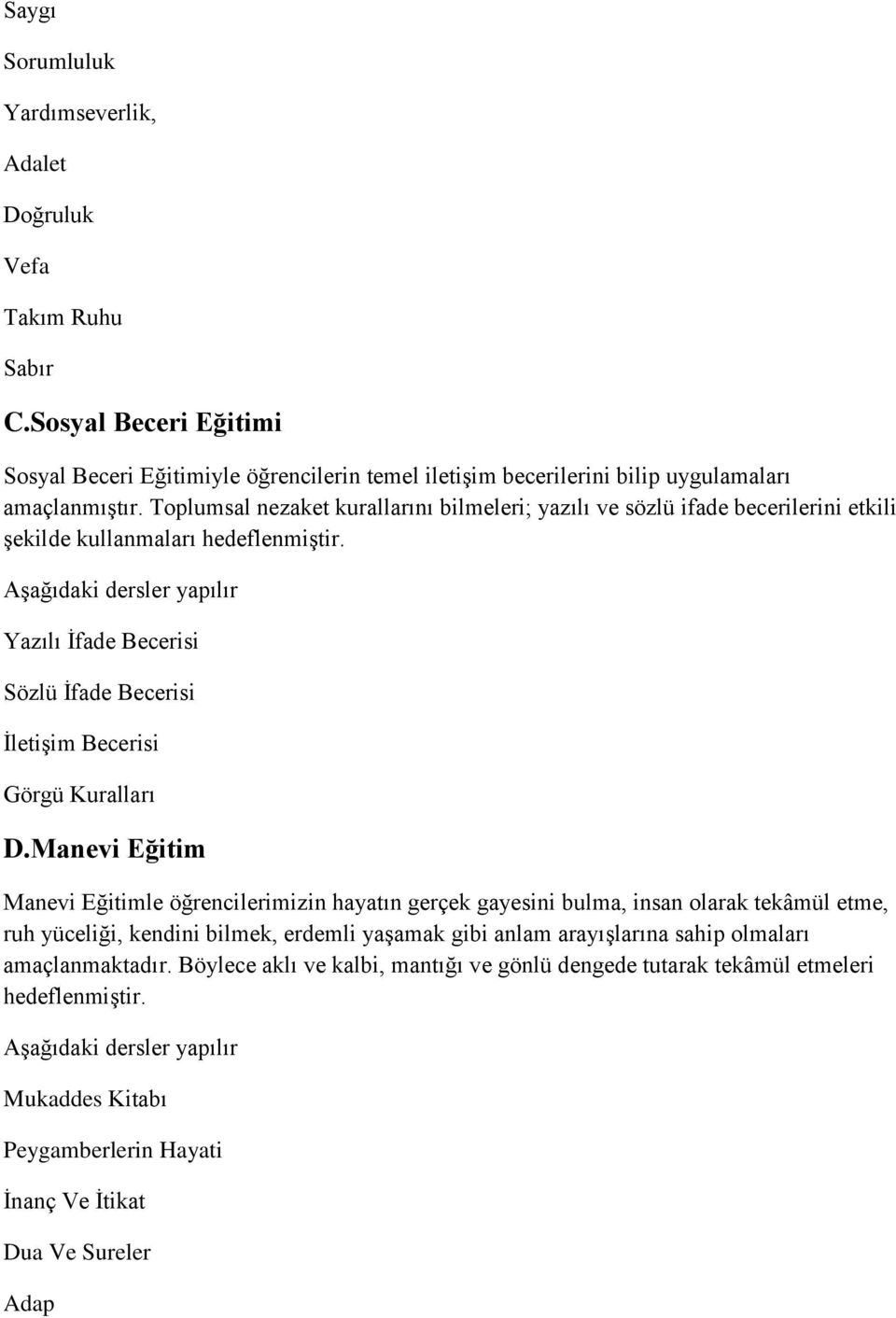 AĢağıdaki dersler yapılır Yazılı Ġfade Becerisi Sözlü Ġfade Becerisi ĠletiĢim Becerisi Görgü Kuralları D.