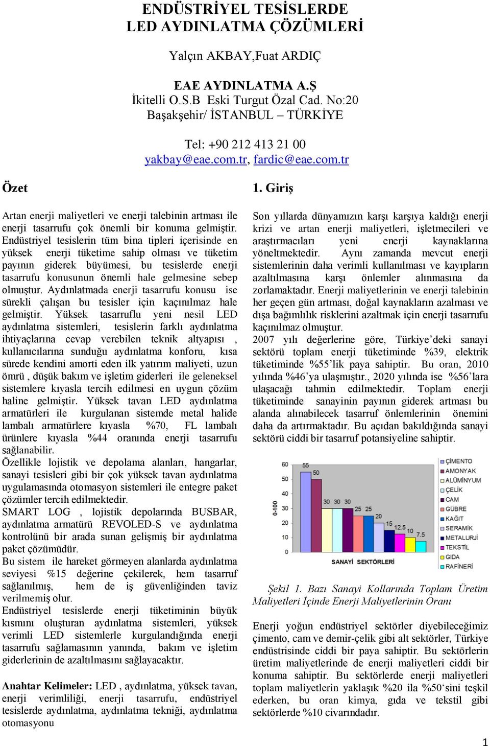 Endüstriyel tesislerin tüm bina tipleri içerisinde en yüksek enerji tüketime sahip olması ve tüketim payının giderek büyümesi, bu tesislerde enerji tasarrufu konusunun önemli hale gelmesine sebep