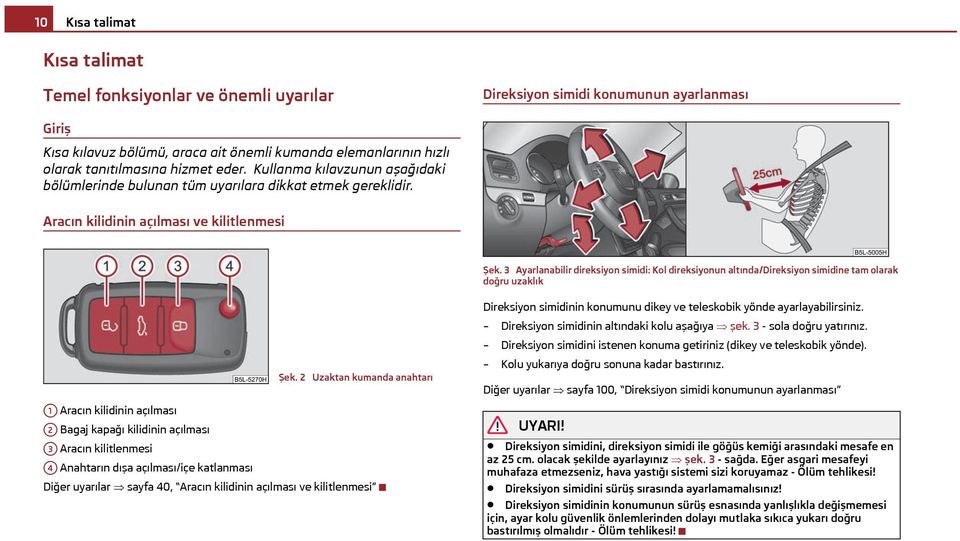 3 Ayarlanabilir direksiyon simidi: Kol direksiyonun altında/direksiyon simidine tam olarak doğru uzaklık Şek.