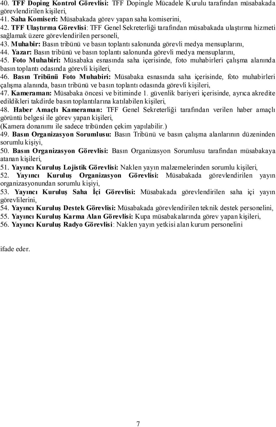 Muhabir: Basın tribünü ve basın toplantı salonunda görevli medya mensuplarını, 44. Yazar: Basın tribünü ve basın toplantı salonunda görevli medya mensuplarını, 45.