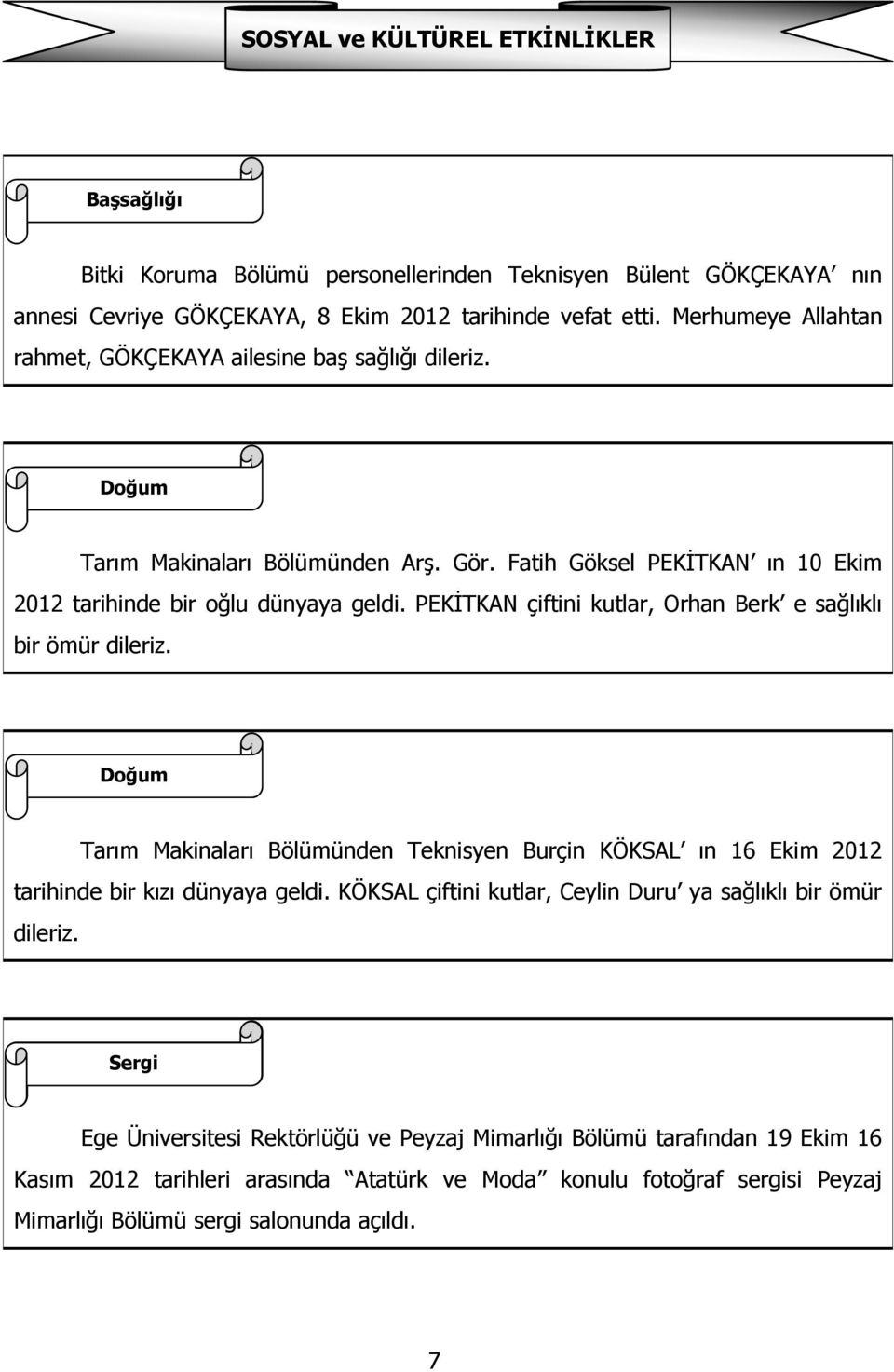 Fatih Göksel PEKİTKAN ın 10 Ekim 2012 tarihinde bir oğlu dünyaya geldi. PEKİTKAN çiftini kutlar, Orhan Berk e sağlıklı bir ömür dileriz.