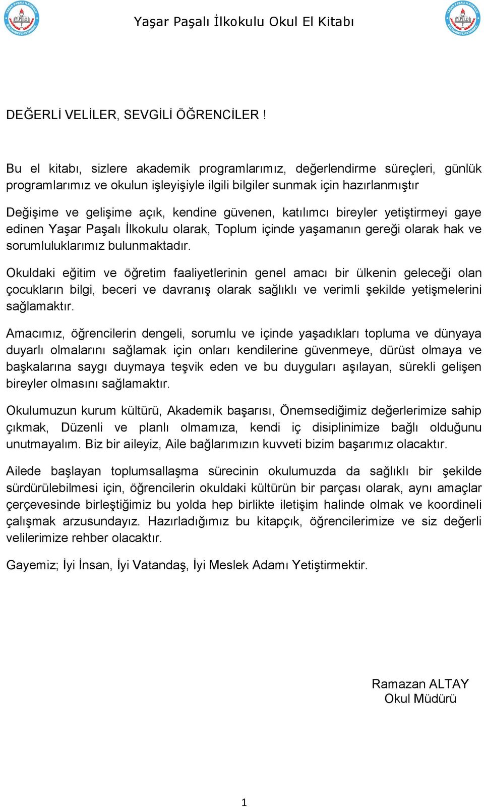 güvenen, katılımcı bireyler yetiştirmeyi gaye edinen Yaşar Paşalı İlkokulu olarak, Toplum içinde yaşamanın gereği olarak hak ve sorumluluklarımız bulunmaktadır.