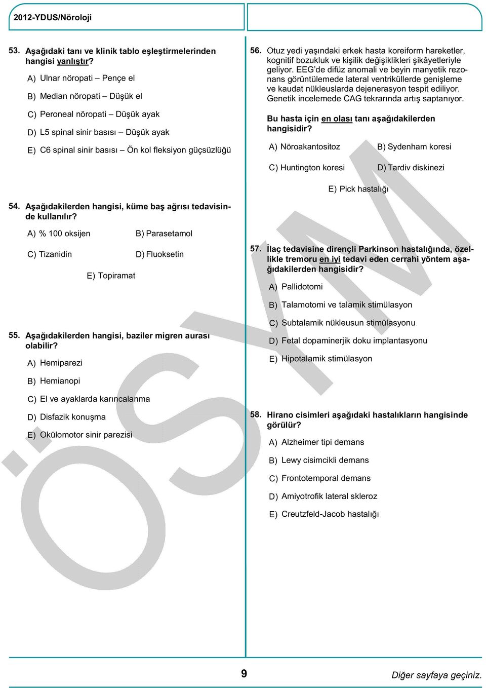 Otuz yedi yaşındaki erkek hasta koreiform hareketler, kognitif bozukluk ve kişilik değişiklikleri şikâyetleriyle geliyor.