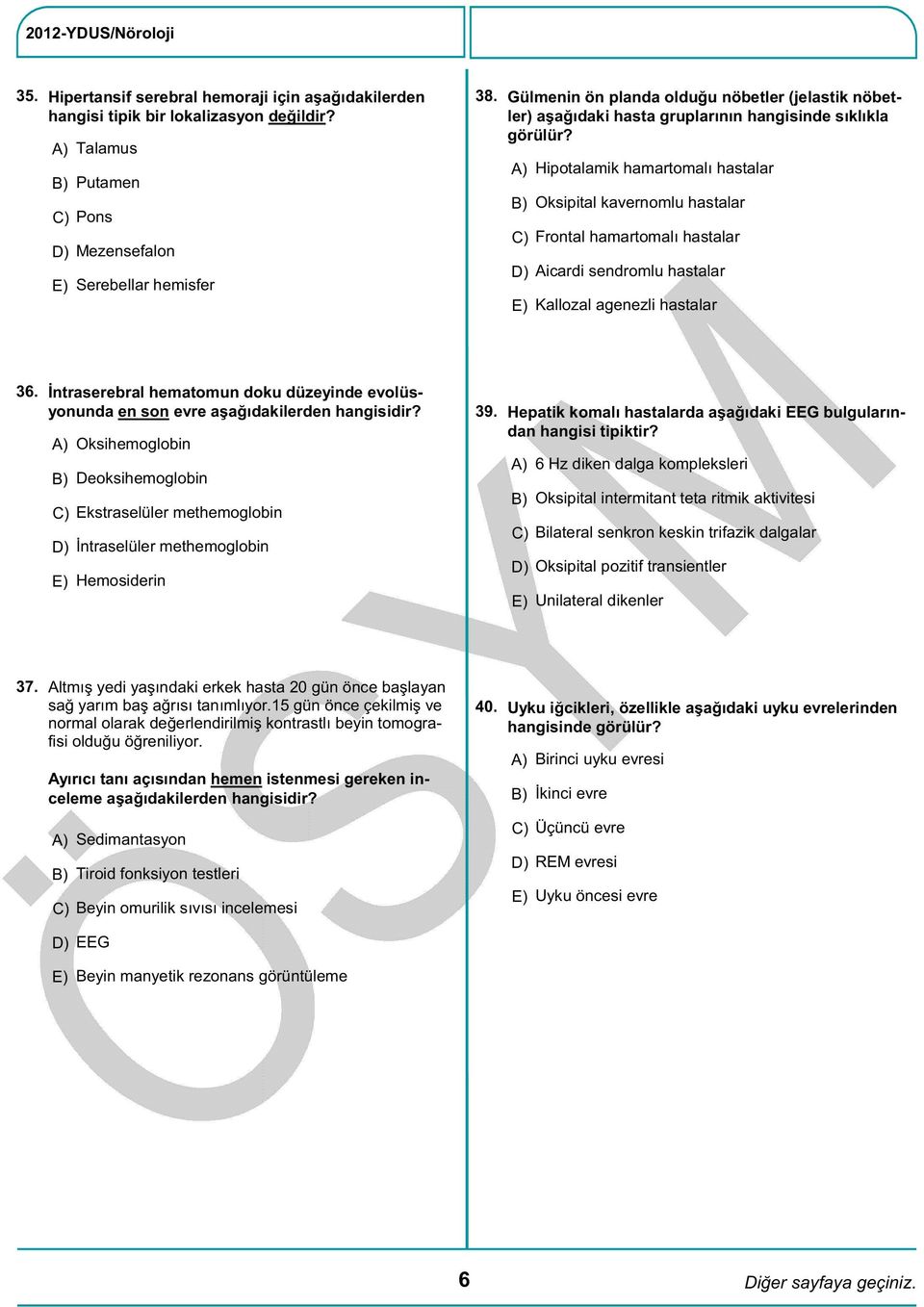 C) Frontal hamartomalı hastalar Aicardi sendromlu hastalar Hipotalamik hamartomalı hastalar Oksipital kavernomlu hastalar Kallozal agenezli hastalar 36.