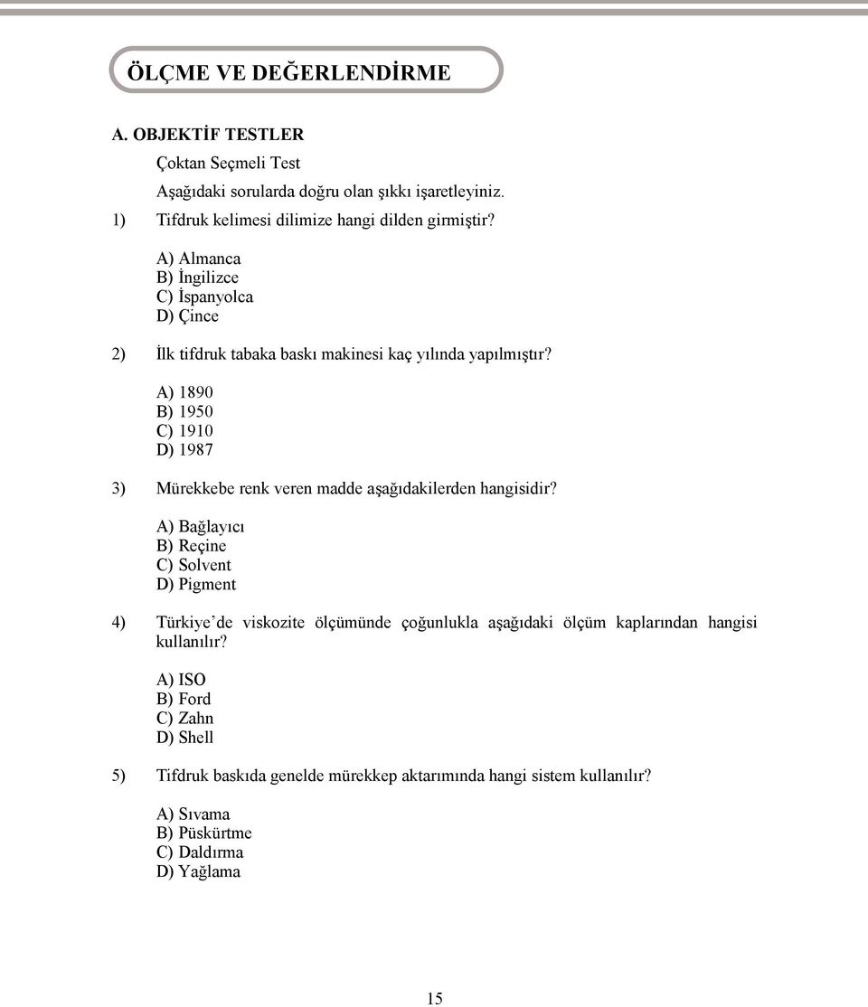 A) 1890 B) 1950 C) 1910 D) 1987 3) Mürekkebe renk veren madde aşağıdakilerden hangisidir?